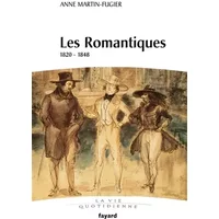 Les Romantiques: 1820-1848 - Anne Martin-Fugier