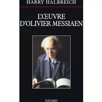 L'oeuvre d'Olivier Messiaen - Harry Halbreich