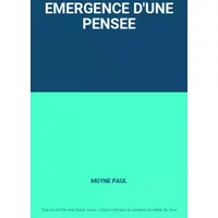 EMERGENCE D'UNE PENSEE - MOYNE PAUL