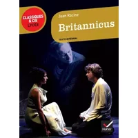 Britannicus - Classiques & Cie lycée - Jean Racine, Astor Dorian, Marc Robert