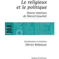 Le religieux et le politique: Suivi de Douze réponses de Marcel Gauchet - Olivier Bobineau, Marcel Gauchet