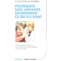 Pourquoi nos enfants deviennent ce qu'ils sont - Judith Rich Harris