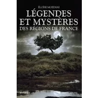 Légendes et mystères des régions de France - Éloïse Mozzani