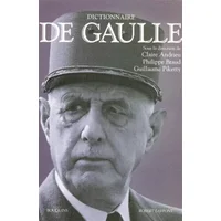 Dictionnaire de Gaulle - Jacques Prévotat, Maurice Agulhon, Fabrice d'Almeida, Jean-Charles Asselain, Jean-Clément Martin, Marc Ferro, Collectif, Claire Andrieu, Philippe Braud, Guillaume Piketty