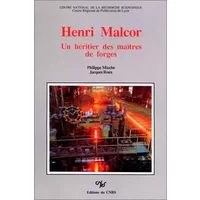 Henri Malcor : Un héritier des maîtres de forges - Philippe Mioche, Jacques Roux