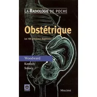 Obstétrique: Les 100 principaux diagnostics - Paula J Woodward, Anne Kennedy, Roya Sohaey, Jean-Luc Pradel
