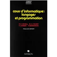 Cours d'informatique : langages et programmation - Pierre-Claude Scholl, Marie-Christine Fauvet, Fabienne Lagnier, Florence Maraninchi