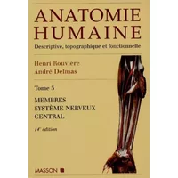 Anatomie humaine, tome 3 : Membres, système nerveux central, 14e édition - Henri Rouvière, André Delmas