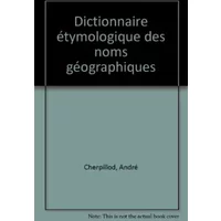 Dictionnaire étymologique des noms géographiques - André Cherpillod