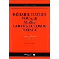 Réhabilitation vocale après laryngectomie totale - André Allali, François Le Huche