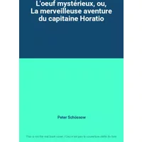 L'oeuf mystérieux, ou, La merveilleuse aventure du capitaine Horatio - Peter Schössow