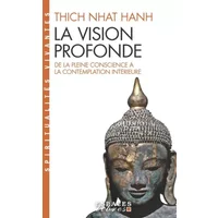 La Vision profonde : De la pleine conscience à la contemplation intérieure - Thich Nhat Hanh