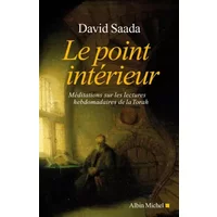 Le Point intérieur: Méditations sur les lectures hebdomadaires de la Torah - David Saada