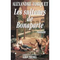 Les sultanes de Bonaparte - Alexandre Torquet