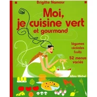 Moi, je cuisine vert et gourmand - Brigitte Namour