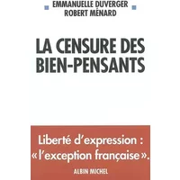 La Censure des bien-pensants - Liberté d'expression : L'Exception française - Robert Menard, Emmanuelle Duverger
