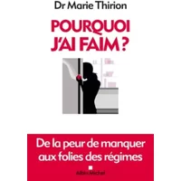 Pourquoi j'ai faim ? De la peur de manquer aux folies des régimes - Dr Marie Thirion