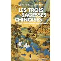 Les trois sagesses chinoises - Taoïsme, confucianisme, bouddhisme - Cyrille J.-D. JAVARY