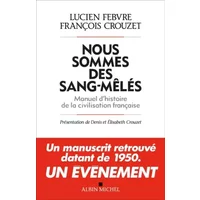 Nous sommes des sang-mêlés : Manuel d'histoire de la civilisation francaise - Lucien Febvre, François Crouzet