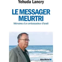 Le Messager meurtri: Mémoires d'un ambassadeur d'Israël - Yehuda Lancry