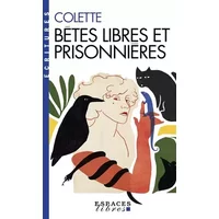 Bêtes libres et prisonnières (Espaces Libres - Ecritures) - Colette