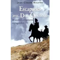 Escapades avec Don Quichotte et autres aventures espagnoles - Jean-Claude Bourlès