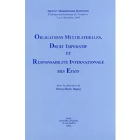 Obligations multilatérales, droit impératif et responsabilité internationale des Etats: Colloque international de Florence, 7 et 8 décembre -