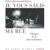 Je vous salis ma rue : Clinique de la désocialisation - Sylvie Quesemand Zucca, Xavier Emmanuelli