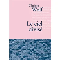 Le ciel divisé - Christa Wolf