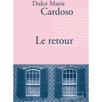 Le retour: Traduit du portugais par Dominique Nédellec - Dulce Maria Cardoso
