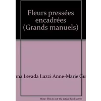Fleurs pressées encadrées (Grands manuels) - Anna Levada Luzzi, Anne-Marie Guez