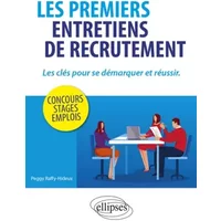 Les premiers entretiens de recrutement : les clés pour se démarquer et réussir. Concours, stages, emplois