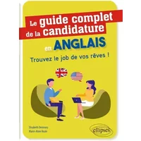 Le guide complet de la candidature en anglais - Trouvez le job de vos rêves ! - Elisabeth Demoury, Marie-Aline Roule