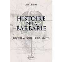 Histoire de la barbarie: Requiem pour l'Humanité - Jean Chaline