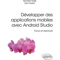 Développer des applications mobiles avec Android Studio - Cours et exercices - Hadiji Mondher Hadhri Sami