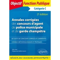 Annales corrigées des concours d'agent de police municipale et de garde champêtre. Catégorie C - 2e édition - Philippe-Jean Quillien, Gilles Janel