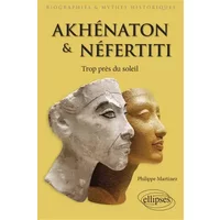 Akhénaton et Néfertiti - Trop près du soleil - Philippe Martinez