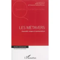Les métavers: Dispositifs, usages et représentations - François-Gabriel Roussel, Julien Péquignot