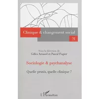 Sociologie et psychanalyse: Quelle praxis, quelle clinique ? N°21 - Sous la direction de Gilles Arnaud et Pascal Fugier