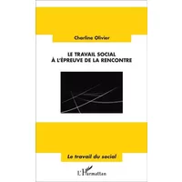 Le travail social à l'épreuve de la rencontre - Charline Olivier