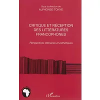 Critique et réception des littéartures francophones: Perspectives littéraires et esthétiques - Alphonse Tonye