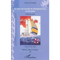 Tour du monde de Pamplemousse en 80 mois: Carnet de voyage - CHARLES DESCHAMPS