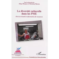 La diversité culturelle dans les PME: Accès au travail et valorisation des ressources - Altay Manço, Christine Barras
