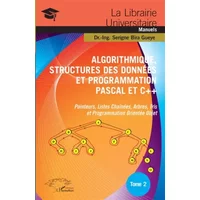 Algorithmique, Structures des Données et Programmation Pascal et C++ Tome 2: Pointeurs, Listes Chaînées, Arbres, Tris et Programmation Orien - Serigne Bira Gueye