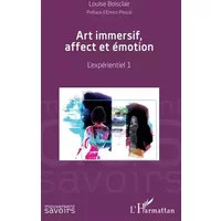 Art immersif, affect et émotion: L'expérientiel 1 - Louise Boisclair