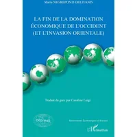 La fin de la domination économique de l'Occident: Et l'invasion orientale - Maria Negreponti-Delivanis