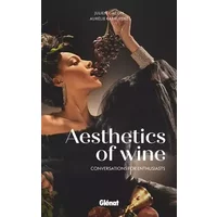 Aesthetics of wine: Conversations for amateurs - Aurelie Labruyère, Julien Gacon