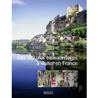 Les 100 plus beaux villages à visiter en France - Collectif