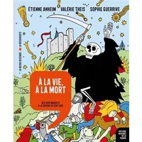 À la vie, à la mort - Des rois maudits à la Guerre de Cent Ans - Etienne Anheim, Sophie Guerrive, Valérie Theis