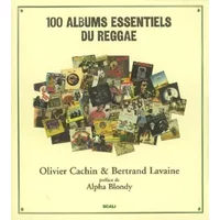 100 albums essentiels du reggae (Ancien prix Editeur : 38 Euros) - Olivier Cachin, Bertrand Lavaine